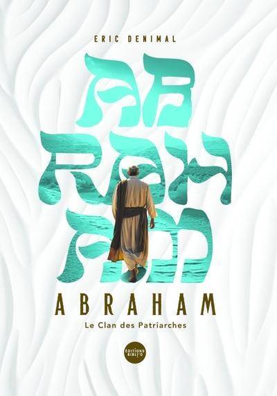 Abraham. Le clan des patriarches