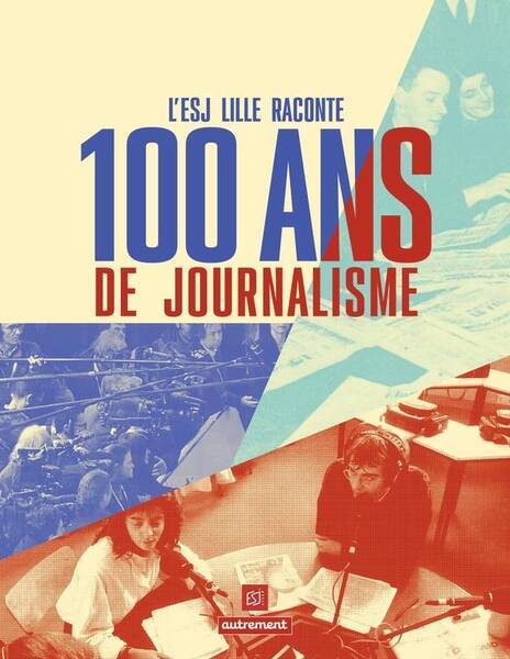 L'ESJ Lille raconte 100 ans de journalisme