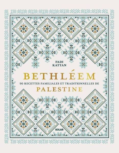 Bethléem : 90 recettes familiales et traditionnelles de Palestine