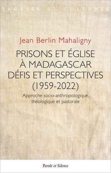 Culture, Foi et Incarceration: Prisons et Eglise a Madagascar 1959