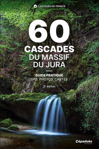 60 Cascades du Massif du Jura; Guide Pratique Gps, Photos, Cartes 2e