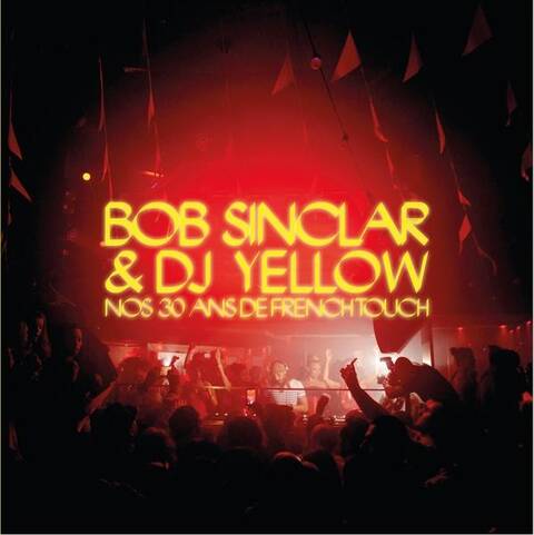 Bob Sinclar et Dj Yellow : Nos 30 Ans de French Touch