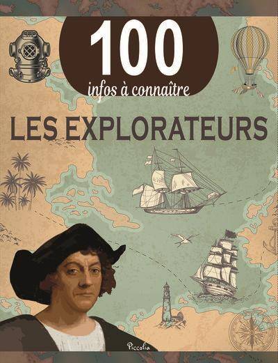 100 Infos a Connaitre ; les Explorateurs