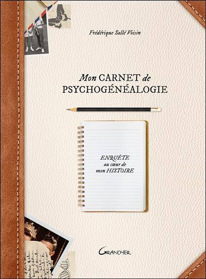 Mon Carnet de Psychogenealogie : Enquete au Coeur de Mon Histoire