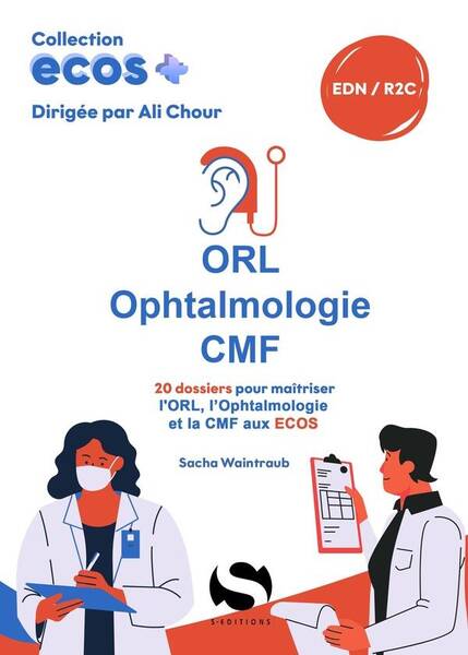 Ecos+; Orl Ophtalmologie Cmf: 20 Dossiers Pour Maitriser l Orl, l