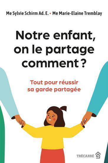 Notre Enfant, On le Partage Comment Tout Pour Reussir sa Garde Partage