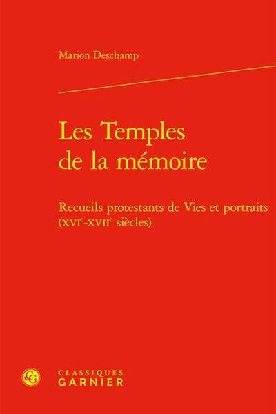 Les Temples de la Memoire: Recueils Protestants de Vies et Portraits