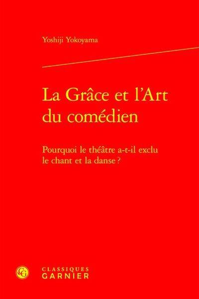 La Grace et l Art du Comedien: Pourquoi le Theatre A T Il Exclu le