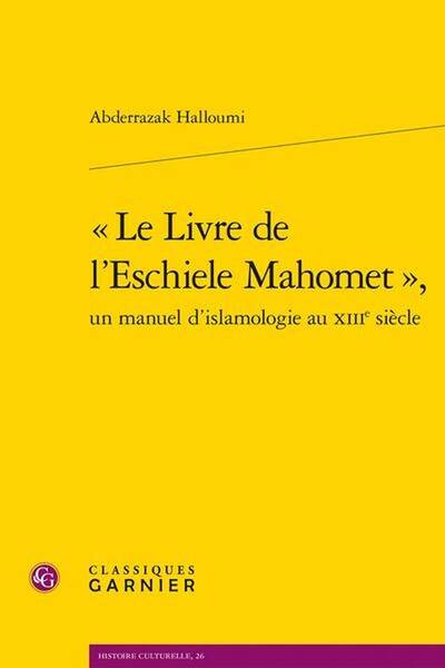 le Livre de l Eschiele Mahomet, un Manuel D Islamologie au Xiiie