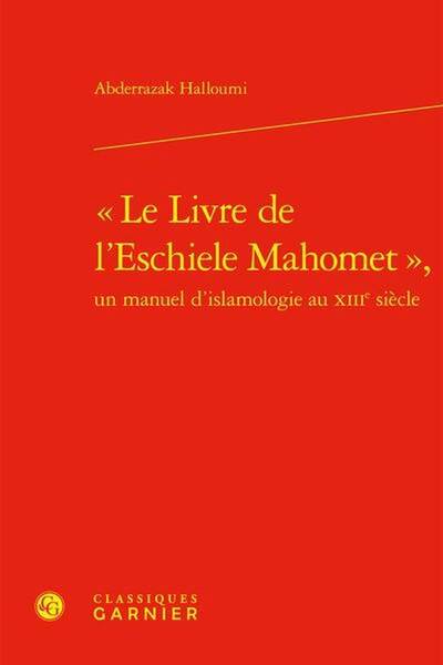 le Livre de l Eschiele Mahomet, un Manuel D Islamologie au Xiiie