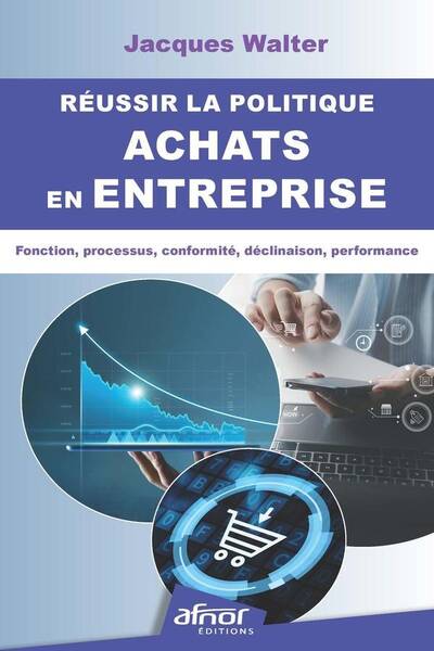 Reussir la Politique Achats en Entreprise: Fonction, Processus,