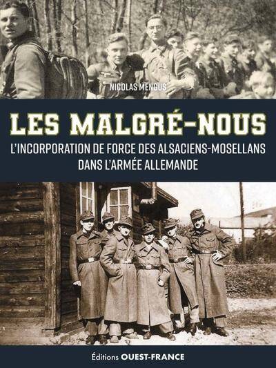 Les Malgre Nous: l Incorporation de Force des Alsaciens Mosellans