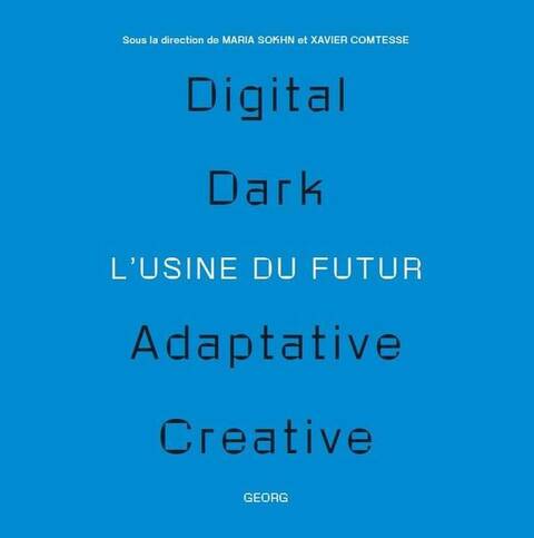 L'usine du futur : digital, dark, adaptative, creative