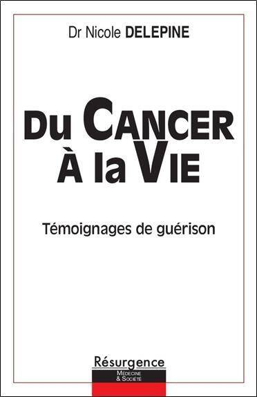 Du Cancer a la Vie : Temoignages de Guerison