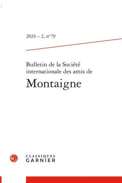 Bulletin de la Societe Internationale des Amis de Montaigne N.79;