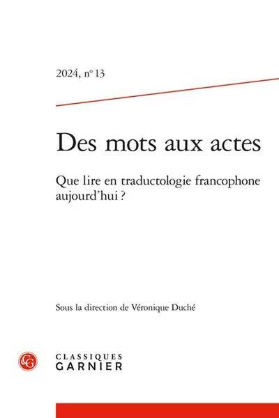 Des Mots aux Actes N.13; que Lire en Traductologie Francophone