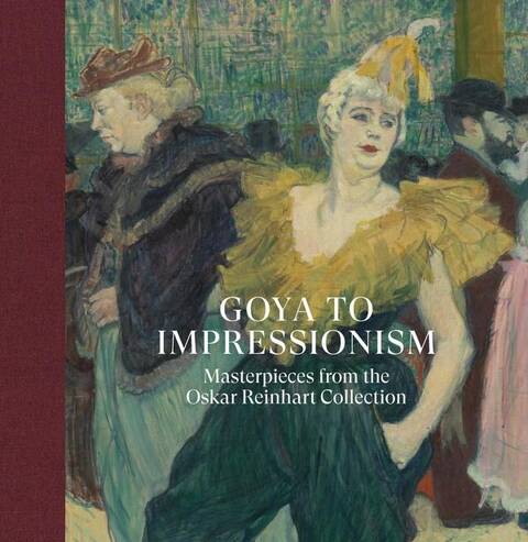 Goya to Impressionism: Masterpieces From the Oskar Reinhart Collectio