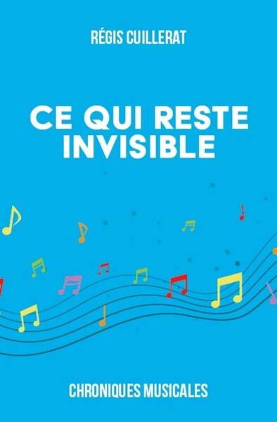 Ce qui Reste Invisible : Chroniques Musicales