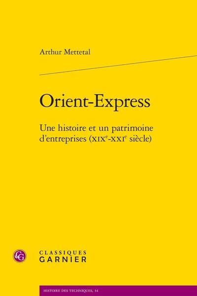 Orient Express: Une Histoire et un Patrimoine D Entreprises Xixe