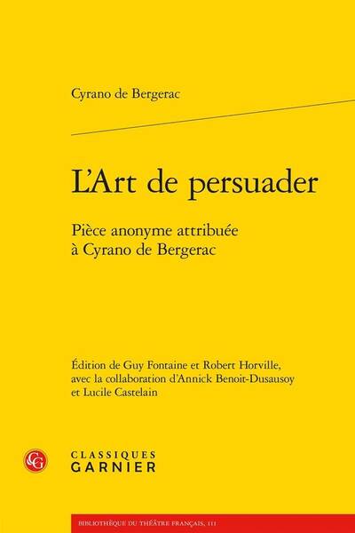 L'Art de Persuader : Piece Anonyme Attribuee a Cyrano de Bergerac