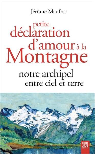 Petite Declaration D Amour a la Montagne: Notre Archipel Entre Ciel