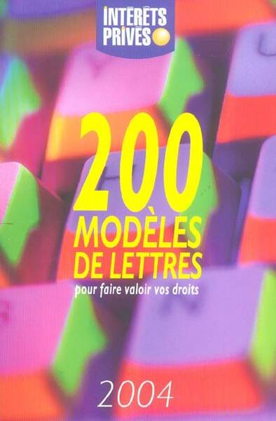 200 Modeles de Lettres Pour Faire Valoir Vos Droits