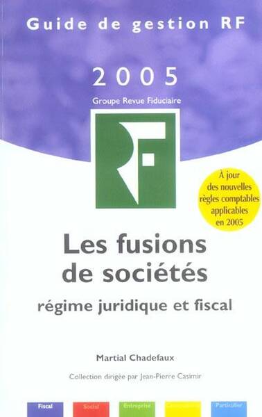 Les Fusions de Societes ; Regime Juridique et Fiscal (Edition 2005)