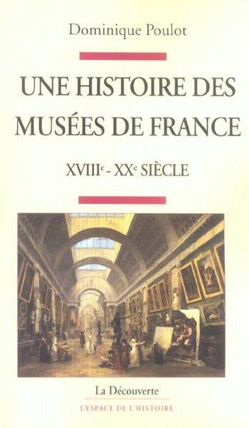 Une histoire des musées de France, XVIIIe-XXe siècle