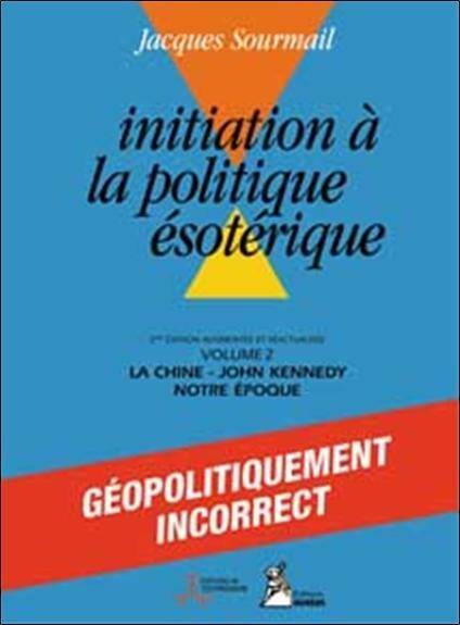 Initiation a la Politique Esoterique T.2; la Chine, Kennedy, Notre