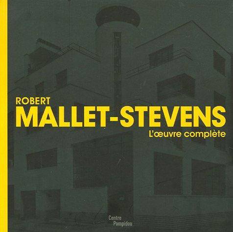 Robert Mallet-Stevens: l'oeuvre complète