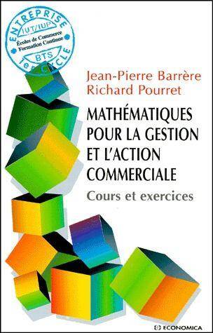 Mathematiques Pour la Gestion l Action Commerciale; Cours et Exercice