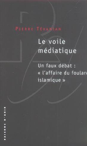 Le Voile Mediatique ; un Faux Debat : l'Affaire du Foulard Islamique