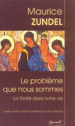 Le Probleme que Nous Sommes ; la Trinite Dans Notre Vie