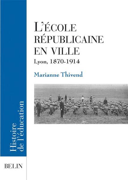 L'Ecole Republicaine en Ville - Lyon, 1870-1914