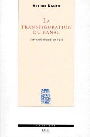 Poetique; la Transfiguration du Banal ; une Philosophie de l'Art