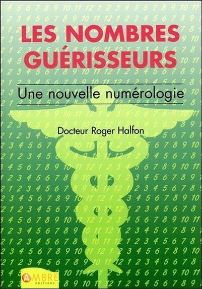 LES NOMBRES GUERISSEURS - UNE NOUVELLE NUMEROLOGIE