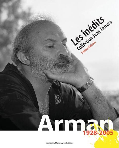 ARMAN 1928-2005 ; LES INEDITS ; COLLECTION JEAN FERRERO