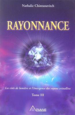 Rayonnance ; l'Emergence des Rayons Cristallins T.3