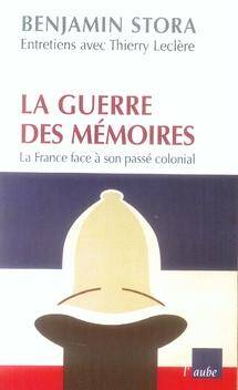 La Guerre des Memoires ; la France Face a son Passe Colonial