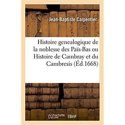 HISTOIRE GENEALOGIQUE DE LA NOBLESSE DES PAIS BAS OU HISTOIRE DE