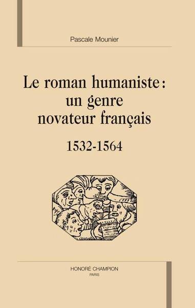 Le Roman Humaniste : Un Genre Novateur Francais (1532-1564)
