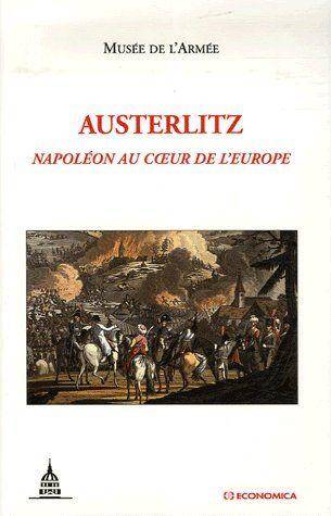 Austerlitz ; Napoleon au Coeur de l'Europe