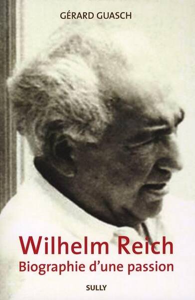 Wihelm Reich ; Biographie D'Une Passion