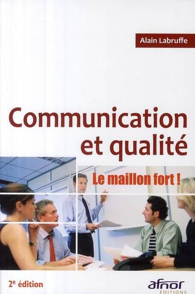 Communication et Qualite - Le Maillon Fort !