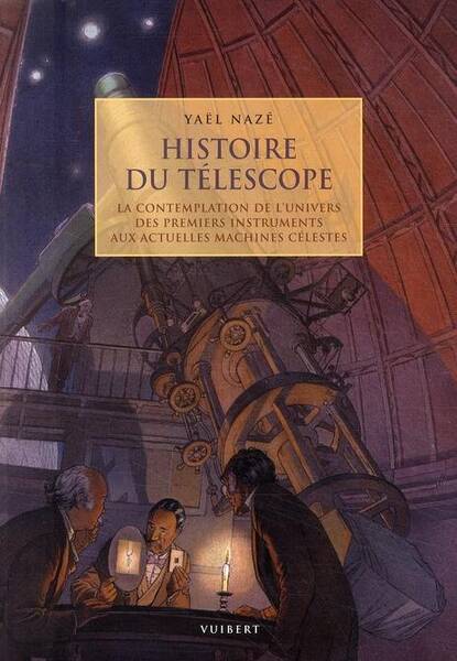 Histoire du Telescope; la Contemplation de l Univers des Premiers