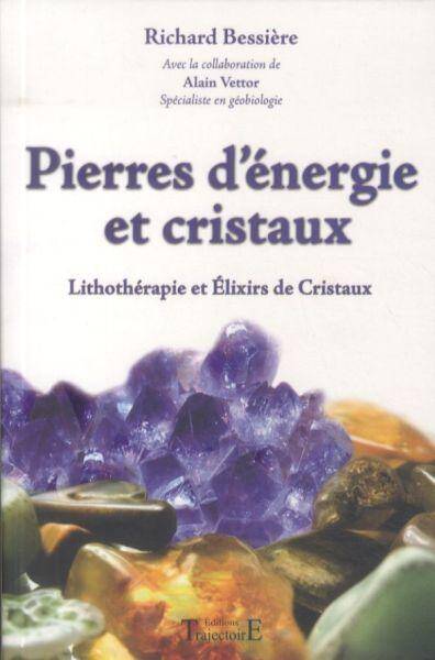 Pierres d'énergie et cristaux : lithothérapie et élixirs de cristaux