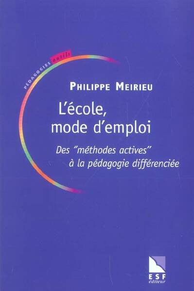 L'école mode d'emploi: des méthodes actives à la pédagogie