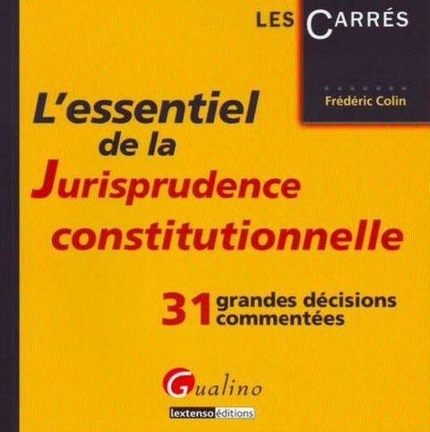 Essentiel de la Jurisprudence Constitutionnelle (L')