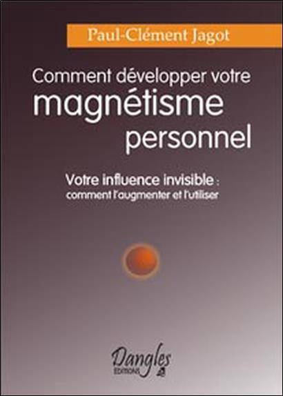 Comment Developper Votre Magnetisme Personnel