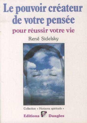 Le pouvoir créateur de votre pensée : pour réussir votre vie